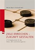 Produkt-Bild: Ziele erreichen - Zukunft gestalten: 37 Erfolgsbausteine f&uuml;r das Selbst-, Ziel und Zeitmanagement