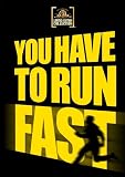You Have To Run Fast