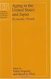 Aging in the United States and Japan: Economic Trends (National Bureau of Economic Research Project Report)