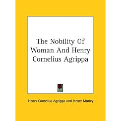 The Nobility of Woman and Henry Cornelius Agrippa