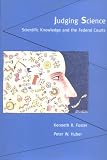 Judging Science: Scientific Knowledge and the Federal Courts
