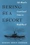 Bering Sea Escort: Life Aboard a Coast Guard Cutter in World War II