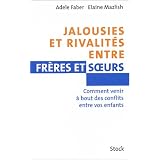 Jalousies et rivalit�s entre fr�res et soeurs - Comment venir � bout des conflits entre vos enfantspar Adele Faber