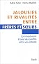 Jalousies et rivalit�s entre fr�res et soeurs - Comment venir � bout des conflits entre vos enfants