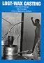 Lost-Wax Casting: A Practitioner's Manual