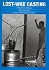 Lost-Wax Casting: A Practitioner's Manual
