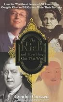 The Rich & How They Got That Way: How the Wealthiest People of All Times - from Genghis Khan to Bill Gates - Made their Fortunes