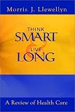 Review 1st Books Library  / Think Smart and Live Long: A Review of Health Care