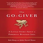 The Go-Giver: A Little Story About a Powerful Business Idea | Bob Burg,John David Mann