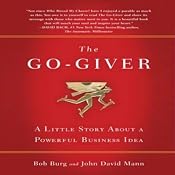 The Go-Giver: A Little Story About a Powerful Business Idea | [Bob Burg, John David Mann]