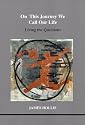 On This Journey We Call Our Life: Living the Questions (Studies in Jungian Psychology in Jungian Analysts, Volume 103)
