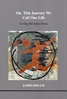 On This Journey We Call Our Life: Living the Questions (Studies in Jungian Psychology in Jungian Analysts, Volume 103)