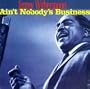 Ain't Nobody's Business