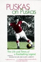 Puskas on Puskas: The Life and Times of a Footballing Legend