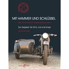 Mit Hammer und Schl�ssel: �ber Sinn und Unsinn ein russisches Motorrad zu fahren - Der Ratgeber f�r M72, Ural und Dnepr