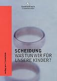 Scheidung 1. Was tun wir f�r unsere Kinder?: Das Buch f�r die Eltern