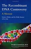 The Recombinant DNA Controversy: A Memoir, Science, Politics, and the Public Interest 1974-1981