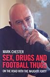 Sex, Drugs and Football Thugs: On the Road with the Naughty Forty