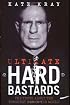 Ultimate Hard Bastards: The Truth About the Toughest Men in the World