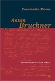 Anton Bruckner. Persönlichkeit und Werk