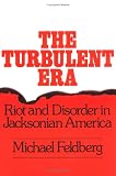 The Turbulent Era: Riot and Disorder in Jacksonian America