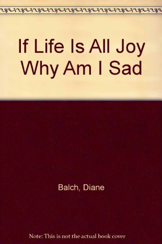 If Life Is All Joy Why Am I Sad
