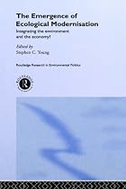 The Emergence of Ecological Modernisation: Integrating the Environment and the Economy? (Routledge Research in Environmental Politics)
