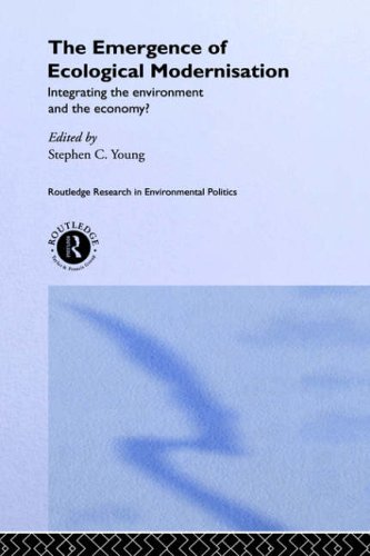 The Emergence of Ecological Modernisation: Integrating the Environment and the Economy? (Routledge Research in Environmental Politics)