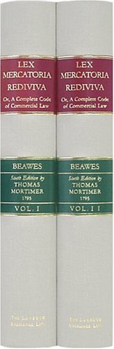 Lex Mercatoria Rediviva, Or, a Complete Code of Commercial Law: Being a General Guide to All Men in Business