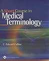 A Short Course in Medical Terminology
