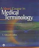 A Short Course in Medical Terminology