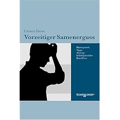 Vorzeitiger Samenerguss - Hintergr�nde, Tipps, Auswege und Erfolgsberichte Betroffener.