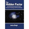 The Hidden Factor: An Approach for Resolving Paradoxes of Science, Cosmology and Universal Reality by  Avtar Singh