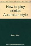 How to play cricket Australian style