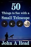 50 Things To See With A Small Telescope