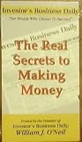 The Real Secrets To Making Money: Investor s Business Daily; For People Who Choose To Succeed ; 1VHS, Hosted By The Founder Of Investor s Business Daily, William J. O Neil