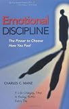 Emotional Discipline: The Power to Choose How You Feel; 5 Life Changing Steps to Feeling Better Every Day