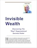 Invisible Wealth -- Discovering The Real Organizational Success Factor