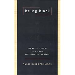 Being Black: Zen and the Art of Living with Fearlessness and Grace