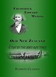 Old New Zealand: A tale of the good old times: And a history of the war in the North against the chief Heke, in the year 1845, told by an old chief of the Ngapuhi tribe, Also Maori traditions