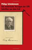Das historische Versagen der SPD. Schriften aus dem Exil - Philipp Scheidemann