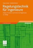 Regelungstechnik für Ingenieure: Analyse, Simulation und Entwurf von Regelkreisen