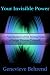 Your Invisible Power - A Presentation of the Mental Science of Judge Thomas Troward (How to Get What You Want using the Law of Universe, Law of Attraction, Law of Abundance)