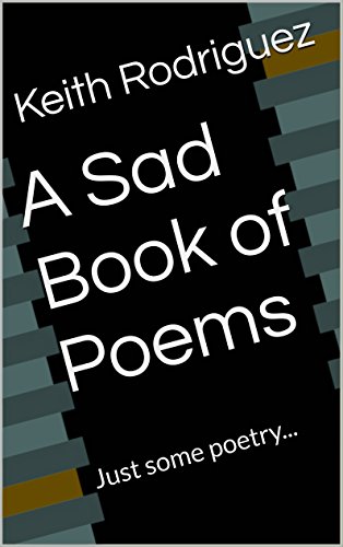 A Sad Book of Poems, by Keith Rodriguez