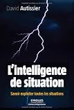 Lintelligence de situation : Savoir exploiter toutes les situations