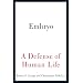 Embryo: A Defense of Human Life