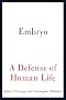 Embryo: A Defense of Human Life Embryo: A Defense of Human Life