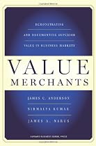 Value Merchants: Demonstrating and Documenting Superior Value in Business Markets