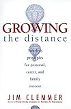 Growing the Distance: Timeless Principles for Personal, Career, and Family Success