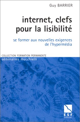 Internet, clefs pour la lisibilit&eacute; : Se former aux nouvelles exigences de l'hyperm&eacute;dia